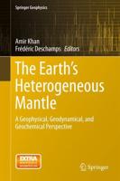 The Earth's Heterogeneous Mantle : A Geophysical, Geodynamical, and Geochemical Perspective
