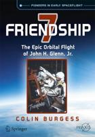 Friendship 7 : The Epic Orbital Flight of John H. Glenn, Jr.