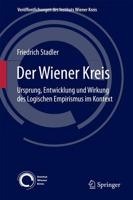Der Wiener Kreis : Ursprung, Entwicklung und Wirkung des Logischen Empirismus im Kontext