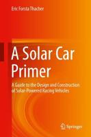 A Solar Car Primer : A Guide to the Design and Construction of Solar-Powered Racing Vehicles