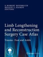 Limb Lengthening and Reconstruction Surgery Case Atlas. Foot/ankle & Trauma