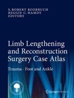 Limb Lengthening and Reconstruction Surgery Case Atlas. Trauma, Foot and Ankle