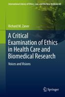 A Critical Examination of Ethics in Health Care and Biomedical Research : Voices and Visions