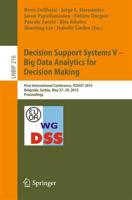 Decision Support Systems V - Big Data Analytics for Decision Making : First International Conference, ICDSST 2015, Belgrade, Serbia, May 27-29, 2015, Proceedings