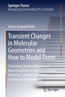 Transient Changes in Molecular Geometries and How to Model Them : Simulating Chemical Reactions of Metal Complexes in Solution to Explore Dynamics, Solvation, Coherence, and the Link to Experiment
