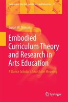 Embodied Curriculum Theory and Research in Arts Education : A Dance Scholar's Search for Meaning