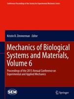 Mechanics of Biological Systems and Materials. Volume 6 Proceedings of the 2015 Annual Conference on Experimental and Applied Mechanics