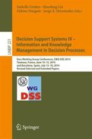 Decision Support Systems IV - Information and Knowledge Management in Decision Processes : Euro Working Group Conferences, EWG-DSS 2014, Toulouse, France, June 10-13, 2014, and Barcelona, Spain, July 13-18, 2014, Revised Selected and Extended Papers