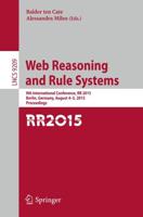 Web Reasoning and Rule Systems : 9th International Conference, RR 2015, Berlin, Germany, August 4-5, 2015, Proceedings.