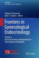 Frontiers in Gynecological Endocrinology. Volume 3 Ovarian Function and Reproduction - From Needs to Possibilities