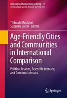 Age-Friendly Cities and Communities in International Comparison : Political Lessons, Scientific Avenues, and Democratic Issues