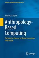Anthropology-Based Computing : Putting the Human in Human-Computer Interaction