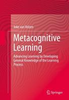 Metacognitive Learning : Advancing Learning by Developing General Knowledge of the Learning Process