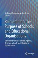 Reimagining the Purpose of Schools and Educational Organisations : Developing Critical Thinking, Agency, Beliefs in Schools and Educational Organisations