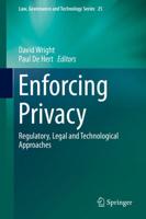 Enforcing Privacy : Regulatory, Legal and Technological Approaches