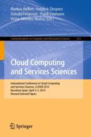 Cloud Computing and Services Sciences : International Conference in Cloud Computing and Services Sciences, CLOSER 2014 Barcelona Spain, April 3-5, 2014 Revised Selected Papers