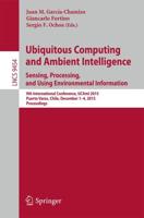 Ubiquitous Computing and Ambient Intelligence. Sensing, Processing, and Using Environmental Information : 9th International Conference, UCAmI 2015, Puerto Varas, Chile, December 1-4, 2015, Proceedings