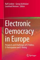 Electronic Democracy in Europe : Prospects and Challenges of E-Publics, E-Participation and E-Voting