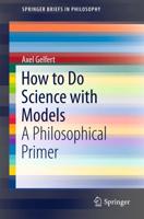How to Do Science with Models : A Philosophical Primer
