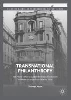 Transnational Philanthropy : The Mond Family's Support for Public Institutions in Western Europe from 1890 to 1938