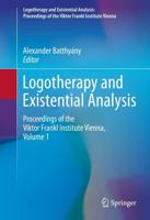 Logotherapy and Existential Analysis : Proceedings of the Viktor Frankl Institute Vienna, Volume 1