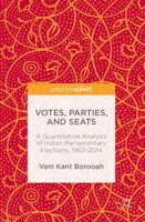 Votes, Parties, and Seats : A Quantitative Analysis of Indian Parliamentary Elections, 1962-2014