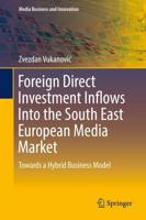 Foreign Direct Investment Inflows Into the South East European Media Market : Towards a Hybrid Business Model