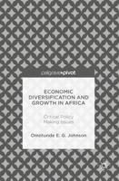 Economic Diversification and Growth in Africa : Critical Policy Making Issues