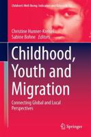 Childhood, Youth and Migration : Connecting Global and Local Perspectives
