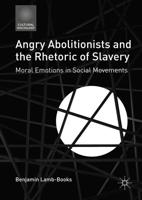 Angry Abolitionists and the Rhetoric of Slavery : Moral Emotions in Social Movements