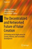 The Decentralized and Networked Future of Value Creation : 3D Printing and its Implications for Society, Industry, and Sustainable Development