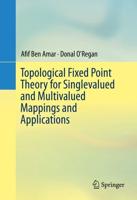 Topological Fixed Point Theory for Singlevalued and Multivalued Mappings and Applications