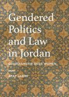 Gendered Politics and Law in Jordan : Guardianship over Women