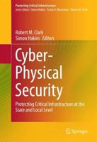 Cyber-Physical Security : Protecting Critical Infrastructure at the State and Local Level