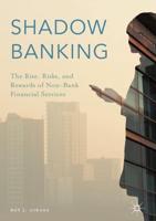 Shadow Banking : The Rise, Risks, and Rewards of Non-Bank Financial Services