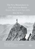 The New Mountaineer in Late Victorian Britain : Materiality, Modernity, and the Haptic Sublime