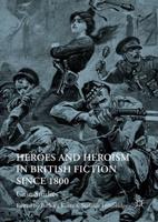 Heroes and Heroism in British Fiction Since 1800 : Case Studies