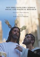 New Directions for Catholic Social and Political Research : Humanity vs. Hyper-Modernity