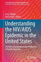 Understanding the HIV/AIDS Epidemic in the United States : The Role of Syndemics in the Production of Health Disparities