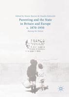 Parenting and the State in Britain and Europe, c. 1870-1950 : Raising the Nation