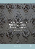 The Myth of the Medieval Jewish Moneylender : Volume II