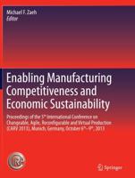 Enabling Manufacturing Competitiveness and Economic Sustainability : Proceedings of the 5th International Conference on Changeable, Agile, Reconfigurable and Virtual Production (CARV 2013), Munich, Germany, October 6th-9th, 2013