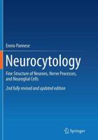 Neurocytology : Fine Structure of Neurons, Nerve Processes, and Neuroglial Cells
