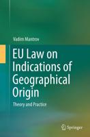 EU Law on Indications of Geographical Origin : Theory and Practice