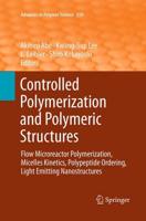 Controlled Polymerization and Polymeric Structures : Flow Microreactor Polymerization, Micelles Kinetics, Polypeptide Ordering, Light Emitting Nanostructures
