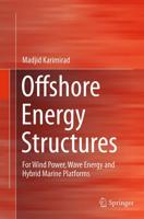 Offshore Energy Structures : For Wind Power, Wave Energy and Hybrid Marine Platforms