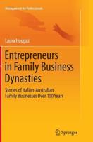 Entrepreneurs in Family Business Dynasties : Stories of Italian-Australian Family Businesses Over 100 Years