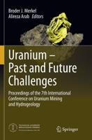 Uranium - Past and Future Challenges : Proceedings of the 7th International Conference on Uranium Mining and Hydrogeology