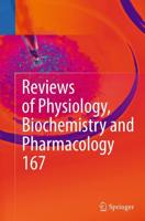 Reviews of Physiology, Biochemistry and Pharmacology. Volume 167