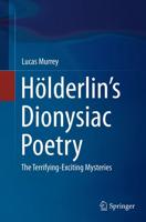 Hölderlin's Dionysiac Poetry : The Terrifying-Exciting Mysteries